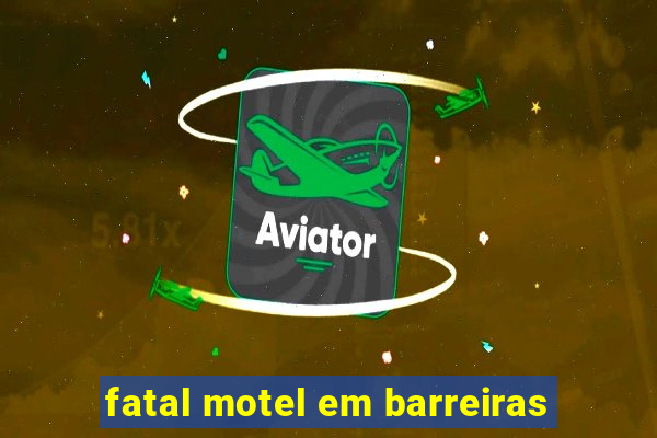 fatal motel em barreiras